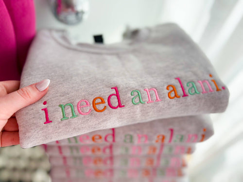 "I need an Alani" Sweatshirt